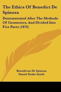portada the ethics of benedict de spinoza: demonstrated after the methods of geometers, and divided into five parts (1876) (en Inglés)