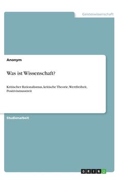 portada Was ist Wissenschaft?: Kritischer Rationalismus, kritische Theorie, Wertfreiheit, Positivismusstreit (in German)