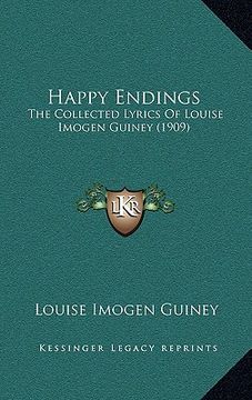 portada happy endings: the collected lyrics of louise imogen guiney (1909) (en Inglés)