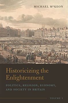 portada Historicizing the Enlightenment, Volume 1: Politics, Religion, Economy, and Society in Britain (Historicizing the Enlightenment, 1) (en Inglés)
