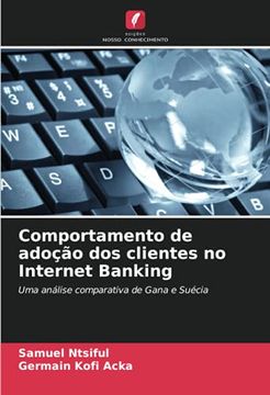 portada Comportamento de Adoção dos Clientes no Internet Banking: Uma Análise Comparativa de Gana e Suécia (en Portugués)