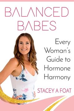 portada Balanced Babes: Every Woman's Guide to Hormone Harmony (en Inglés)