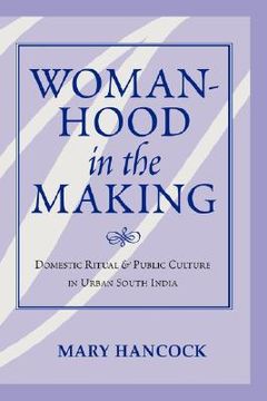 portada womanhood in the making: domestic ritual and public culture in urban south india (in English)