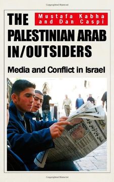 portada The Palestinian Arab In/Outsiders: Media and Conflict in Israel (en Inglés)
