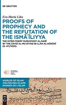 portada Proofs of Prophecy and the Refutation of the Isma'iliyya: The Kitab Ithbat Nubuwwat Al-Nabi by the Zaydi Al-Mu'ayyad Bi-Ilah Al-Haruni (d. 411 (en Inglés)