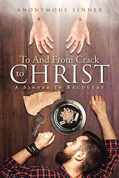 portada To and From Crack to Christ: A Sinner in Recovery (in English)