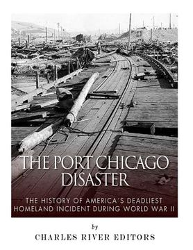 portada The Port Chicago Disaster: The History of America's Deadliest Homeland Incident during World War II (en Inglés)
