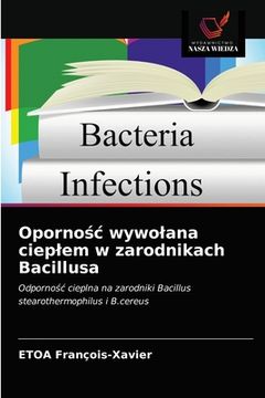 portada Opornośc wywolana cieplem w zarodnikach Bacillusa (en Polaco)