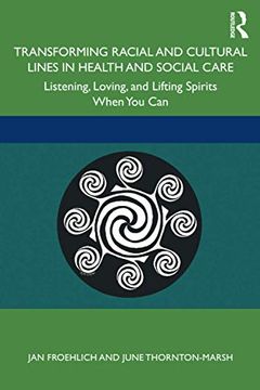 portada Transforming Racial and Cultural Lines in Health and Social Care: Listening, Loving, and Lifting Spirits When you can (in English)
