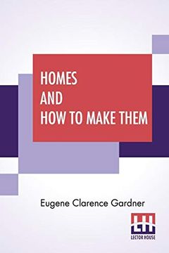 portada Homes and how to Make Them: Or Hints on Locating and Building a House. In Letters Between an Architect and a Family man Seeking a Home. (in English)