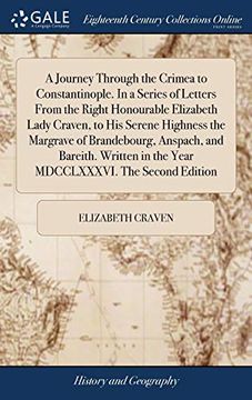 portada A Journey Through the Crimea to Constantinople. In a Series of Letters From the Right Honourable Elizabeth Lady Craven, to his Serene Highness the. In the Year Mdcclxxxvi. The Second Edition (in English)