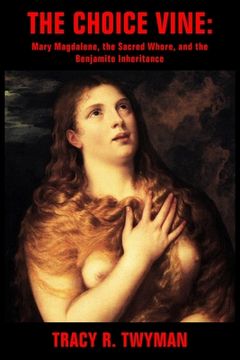 portada The Choice Vine: Mary Magdalene, the Sacred Whore, and the Benjamite Inheritance