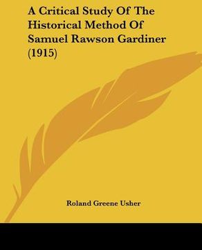 portada a critical study of the historical method of samuel rawson gardiner (1915) (en Inglés)