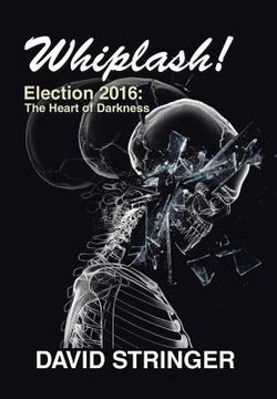 portada Whiplash!: Election 2016: The Heart of Darkness (en Inglés)