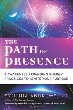 portada The Path of Presence: 8 Awareness-Expanding Energy Practices to Ignite Your Purpose