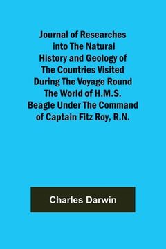portada Journal of Researches into the Natural History and Geology of the Countries Visited During the Voyage Round the World of H.M.S. Beagle Under the Comma 