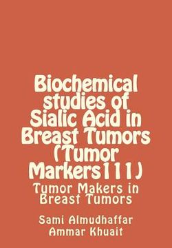 portada Biochemical studies of Sialic Acid in Breast Tumors (Tumor Markers111): Tumor Makers in Breast Tumors (en Inglés)