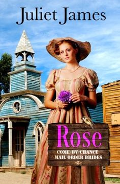 portada Rose – Book 5 Come By Chance Mail Order Brides: Sweet Montana Western Bride Romance (Volume 5)