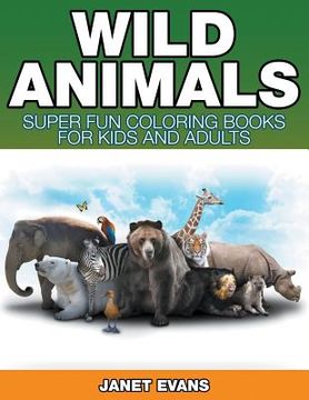 portada Wild Animals: Super Fun Coloring Books For Kids And Adults