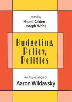 portada Budgeting, Policy, Politics: Appreciation of Aaron Wildavsky (en Inglés)