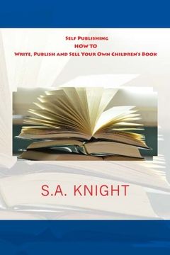 portada Self Publishing:  How to Write, Publish and Sell Your Own Children's Book: A beginner's guide on how to write, and self publish your very own children book