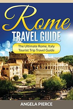 portada Rome Travel Guide: The Ultimate Rome, Italy Tourist Trip Travel Guide