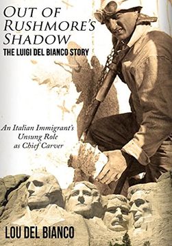 portada Out of Rushmore'S Shadow: The Luigi del Bianco Story - an Italian Immigrant'S Unsung Role as Chief Carver (en Inglés)