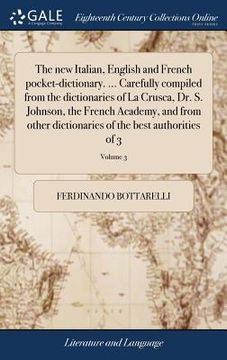portada The new Italian, English and French pocket-dictionary. ... Carefully compiled from the dictionaries of La Crusca, Dr. S. Johnson, the French Academy,