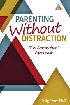 portada Parenting Without Distraction: The Attunetion Approach (en Inglés)