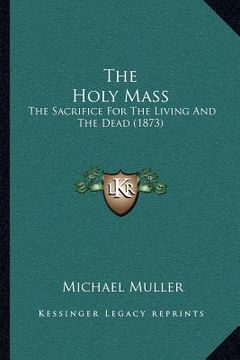 portada the holy mass: the sacrifice for the living and the dead (1873)