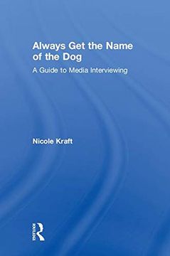 portada Always get the Name of the Dog: A Guide to Media Interviewing 