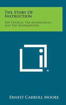 portada The Story of Instruction: The Church, the Renaissances, and the Reformations (en Inglés)