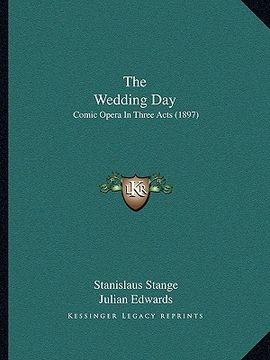 portada the wedding day: comic opera in three acts (1897) (en Inglés)