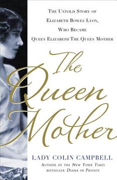 portada the queen mother: the untold story of elizabeth bowes lyon, who became queen elizabeth the queen mother (en Inglés)