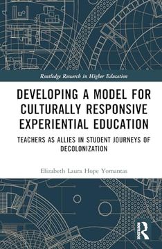 portada Developing a Model for Culturally Responsive Experiential Education: Teachers as Allies in Student Journeys of Decolonization (Routledge Research in Higher Education) (en Inglés)