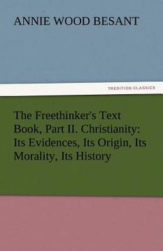 portada the freethinker's text book, part ii. christianity: its evidences, its origin, its morality, its history