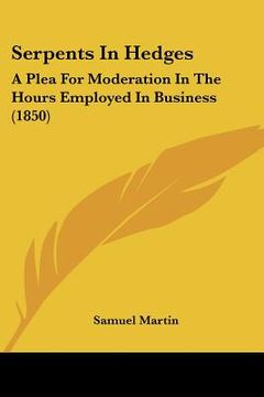 portada serpents in hedges: a plea for moderation in the hours employed in business (1850) (en Inglés)