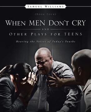 portada When Men Don't Cry and Other Plays for Teens: Hearing the Voices of Today's Youths (en Inglés)
