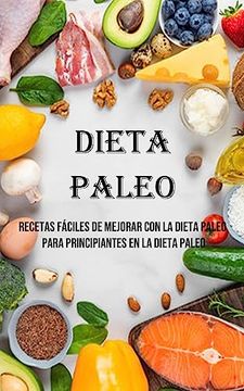 portada Dieta Paleo: Recetas Fáciles de Mejorar con la Dieta Paleo Para Principiantes en la Dieta Paleo (in Spanish)