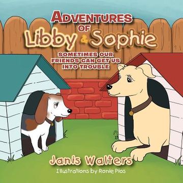 portada adventures of libby & sophie: sometimes our friends can get us into trouble (in English)