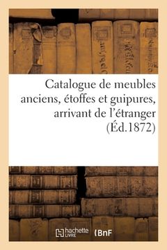portada Catalogue de Meubles Anciens, Étoffes Et Guipures, Arrivant de l'Étranger (en Francés)