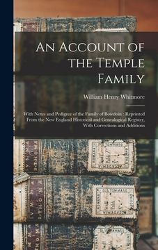 portada An Account of the Temple Family: With Notes and Pedigree of the Family of Bowdoin: Reprinted From the New England Historical and Genealogical Register (en Inglés)