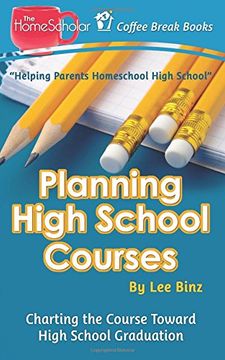 portada Planning High School Courses: Charting the Course Toward Homeschool Graduation: Volume 1 (Coffee Break Books)
