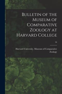 portada Bulletin of the Museum of Comparative Zoology at Harvard College; 16 (en Inglés)