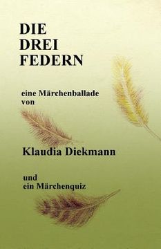 portada Die Drei Federn: Eine Maerchenballade (en Alemán)