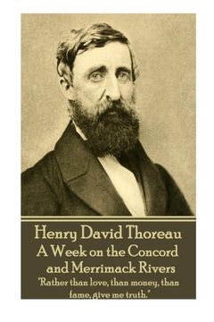portada Henry David Thoreau - A Week on the Concord and Merrimack Rivers: "Rather than love, than money, than fame, give me truth."