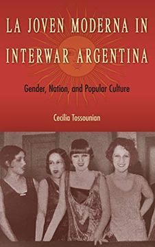 portada La Joven Moderna in Interwar Argentina: Gender, Nation, and Popular Culture (en Inglés)