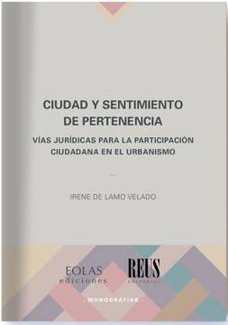 portada Ciudad y Sentimiento de Pertenencia: Vías Jurídicas Para la Participación Ciudadana en el Urbanismo (Monografías)