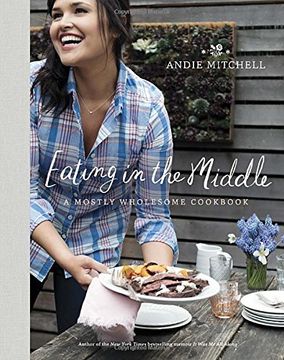 portada Eating in the Middle: A Mostly Wholesome Cookbook 