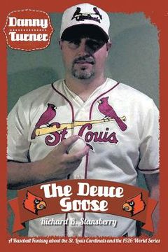 portada Danny Turner: The Deuce Goose: A Baseball Fantasy about the St. Louis Cardinals and the 1926 World Series (en Inglés)